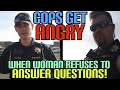 COPS GET ANGRIER & ANGRIER THE MORE QUESTIONS THEY ASK
