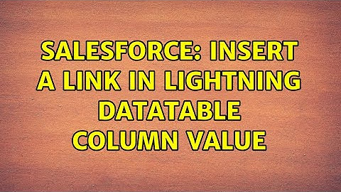 Salesforce: Insert a link in lightning datatable Column Value