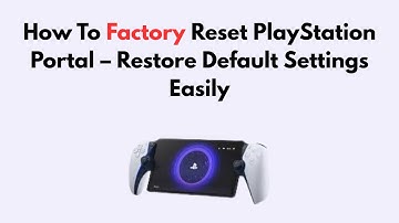 How To Factory Reset PlayStation Portal – Restore Default Settings Easily