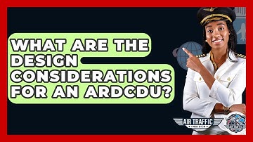 What Are The Design Considerations For An ARDCDU? - Air Traffic Insider