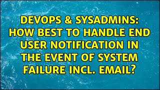 How best to handle end user notification in the event of system failure incl. email? Wealth