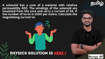 A solenoid has a core of a material with relative permeability 400. The windings of the solenoid are