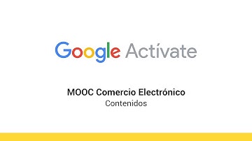 MOOC Comercio Electrónico - 5.4 - Contenidos - Google Actívate