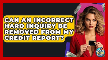 Can An Incorrect Hard Inquiry Be Removed From My Credit Report? - Crazy About Credit Cards