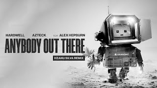 Hardwell & Azteck feat. Alex Hepburn - Anybody Out There (Keanu Silva Remix)