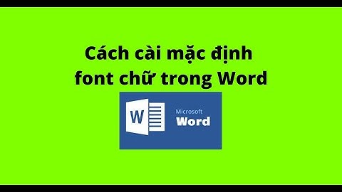 Cách cài mặc định font chữ trong Word