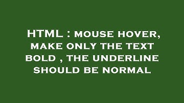 HTML : mouse hover, make only the text bold , the underline should be normal
