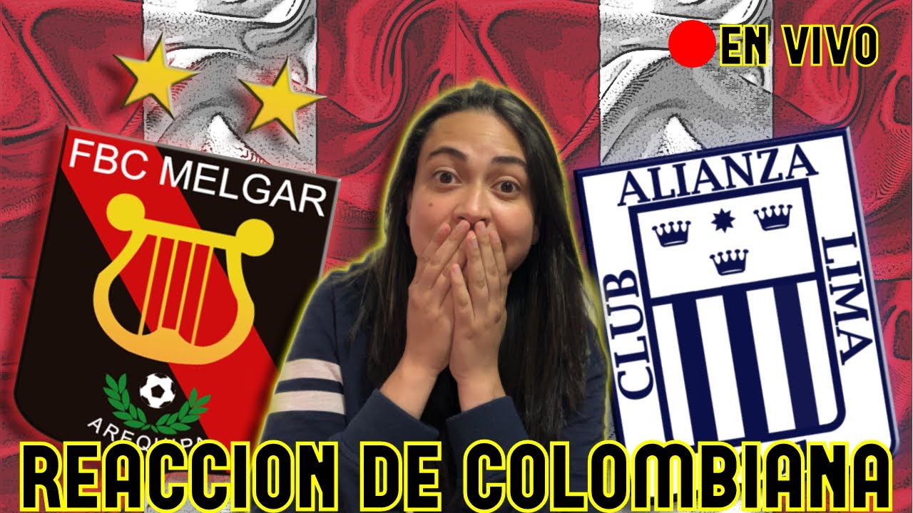 MELGAR vs ALIANZA LIMA | REACCIÓN de COLOMBIANA - Final Ida LIGA 1 PERÚ ...