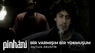 Pinhâni - Bir Varmışım Bir Yokmuşum (JoyTurk Akustik)