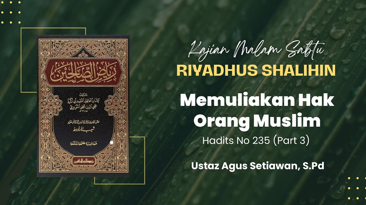 Riyadhus Shalihin | Memuliakan Hak Orang Muslim (Hadits 235 - Part 3) | Ustaz Agus Setiawan, S.Pd