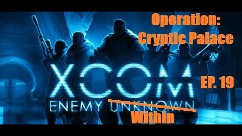 XCOM: Enemy Within - Operation Cryptic Palace