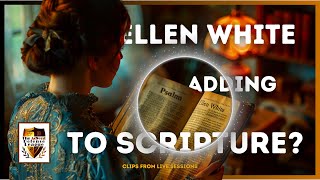 Does Ellen White Add To Scripture? Surprising Answers!