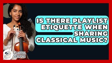 Is There Playlist Etiquette When Sharing Classical Music? - Classical Serenade