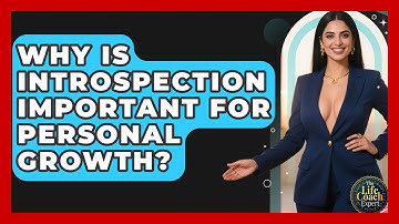Why Is Introspection Important For Personal Growth? - The Life Coach Expert