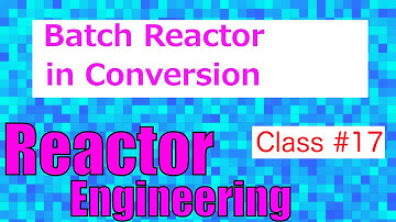 Batch Reactor & Conversion // Reactor Engineering - Class 17