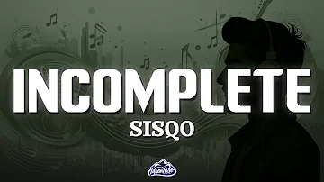 Sisqo - Incomplete (Lyrics)
