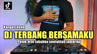 DJ PELUK ERAT TUBUHKU KANGEN BAND DJ TERBANG BERSAMAKU TIKTOK FULL BASS 2021