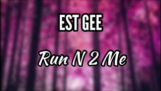 EST Gee - Run N 2 Me (Lyrics)