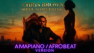 Chris Brown – Feel Something (Amapiano / Afrobeat Version)