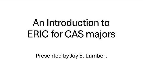 An Introduction to ERIC for CAS Majors