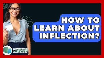 How To Learn About Inflection? - The Language Library