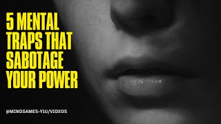 5 Mental Traps That Sabotage Your Power