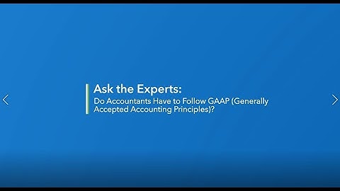 Ask the Experts: Do Accountants Have to Follow GAAP (Generally Accepted Accounting Principles)?