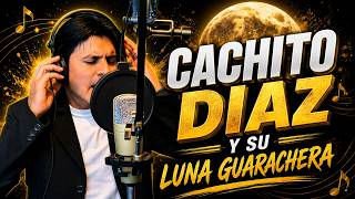 CACHITO DIAZ Y SU LUNA GUARACHERA - QUE LINDO FUE QUERERTE / AMOR Y TRAICION 2011