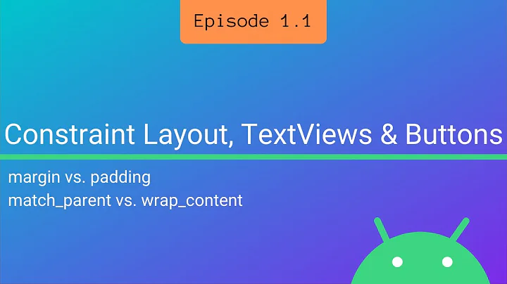 S1 E1: ConstraintLayout, TextViews & Buttons