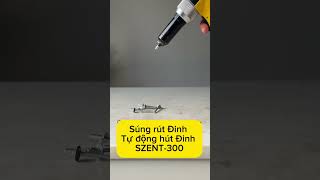 Súng bắn Đinh SZENT-300 #rivetgun #stainlesssteel #aluminium #riveter #maybandinh #dinhnhom