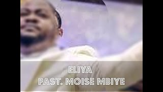 Pasteur Moise Mbiye - Eliyah