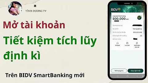 Cách mở tài khoản tiết kiệm tích lũy Online trên BIDV Smart banking phiên bản mới.TÍNH DƯƠNG TV
