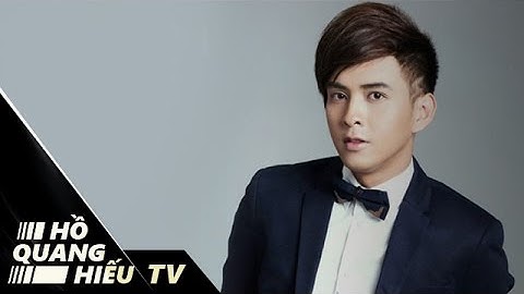 KHÔNG CẢM XÚC, NƠI ẤY CON TÌM VỀ | TUYỂN TẬP NHỮNG BÀI HÁT HAY NHẤT CỦA HỒ QUANG HIẾU 2017