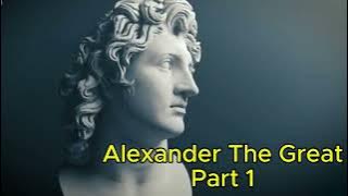 Alexander The Great Part 1