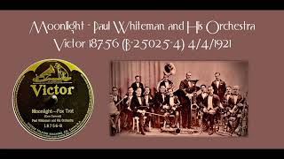 Moonlight - Paul Whiteman and His Orchestra - Victor 18756 (B-25025-4) 4/4/1921