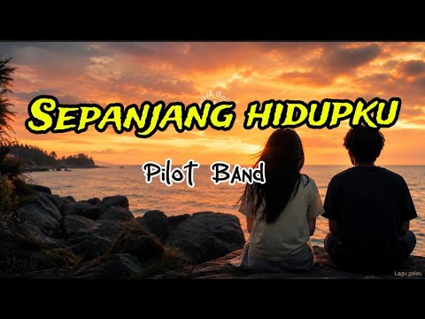 Pilot - Sepanjang Hidupku (Lirik lagu)