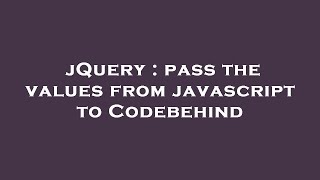 jQuery : pass the values from javascript to Codebehind