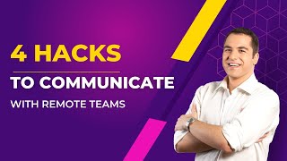 4 Hacks to Communicate Clearly with Remote Teams