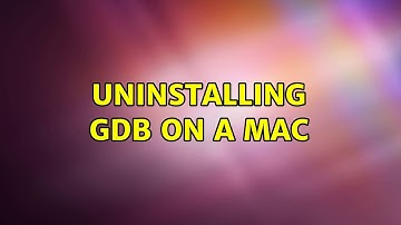 Uninstalling GDB on a Mac (2 Solutions!!)