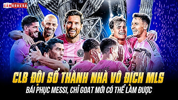 CLB ĐỘI SỔ MLS THÀNH NHÀ VÔ ĐỊCH: ĐẲNG CẤP MESSI, HIỆU ỨNG GOAT HƠN CẢ VĨ ĐẠI