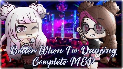 Better When I’m Dancing || Complete MEP || Late Post ✌️