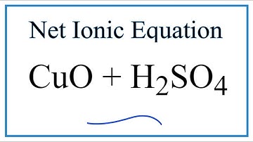 How to Write the Net Ionic Equation for CuO + H2SO4 = CuSO4 + H2O