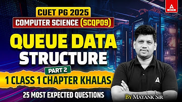 Queue Data Structure for CUET PG Computer Science 2025 | Part 2 | By Mayank Sir