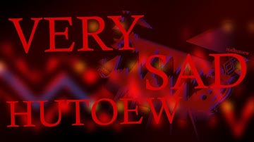 VERY SAD HUTOEW by realhutoew - Impossible Level Showcase (w/ Layout And Clicks)