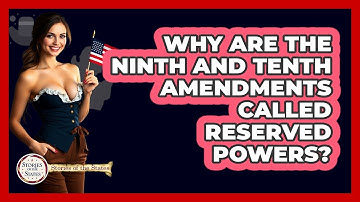 Why Are The Ninth And Tenth Amendments Called Reserved Powers? - Stories of the States