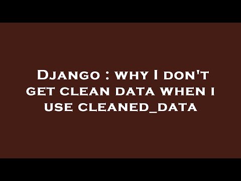 Django : why I don't get clean data when i use cleaned_data