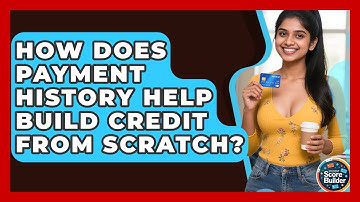 How Does Payment History Help Build Credit From Scratch? - Student Score Builder