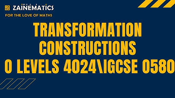 TRANSFORMATIONS CONSTRUCTIONS (O LEVELS 4024)(IGCSE 0580)