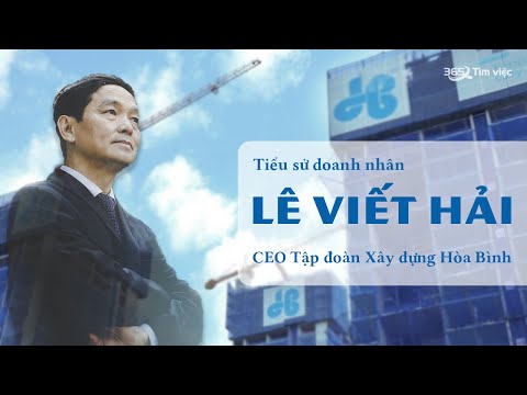 Tiểu sử doanh nhân Lê Viết Hải - CEO Tập đoàn Xây dựng Hòa Bình
