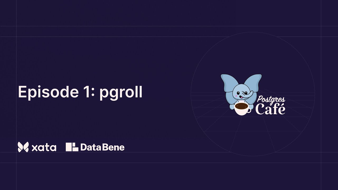 Postgres Cafe: pgroll (Episode 1)